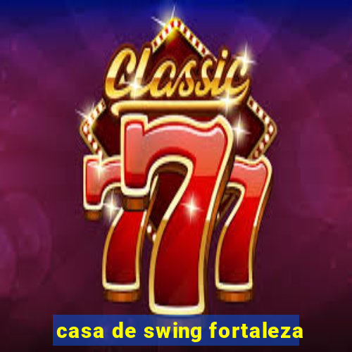 casa de swing fortaleza